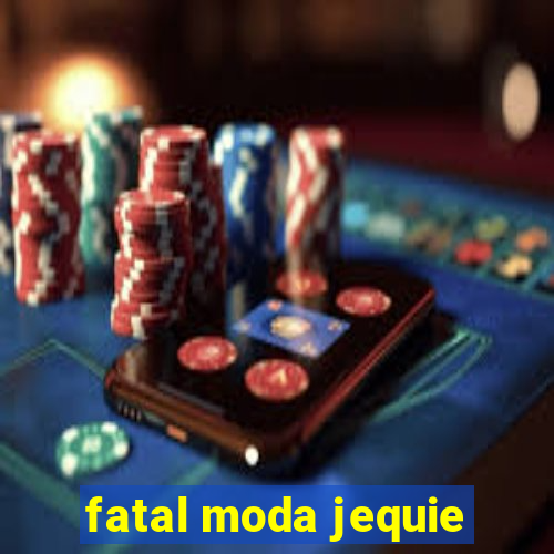 fatal moda jequie